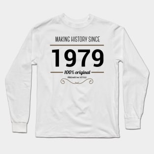 Making history since 1979 Long Sleeve T-Shirt